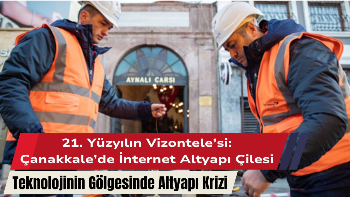 21. Yüzyılın Vizontele’si: Çanakkale’de İnternet Altyapı Çilesi