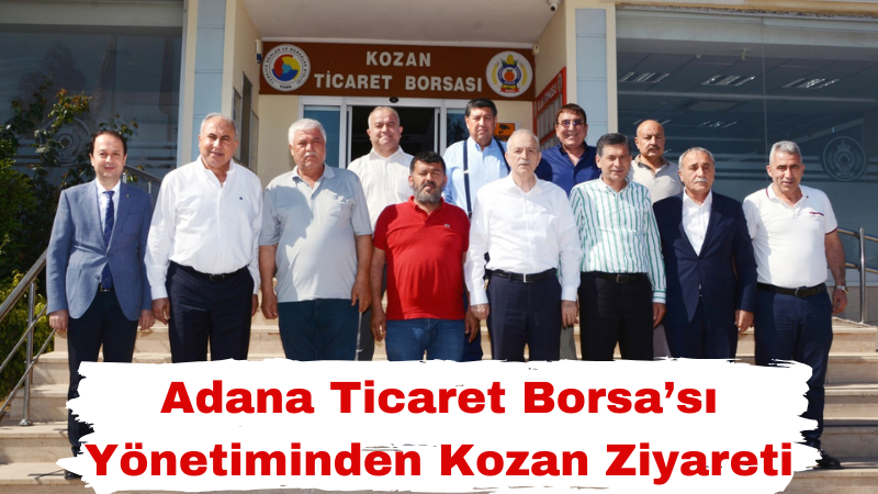 Adana Ticaret Borsa’sı Yönetiminden Kozan Ziyareti