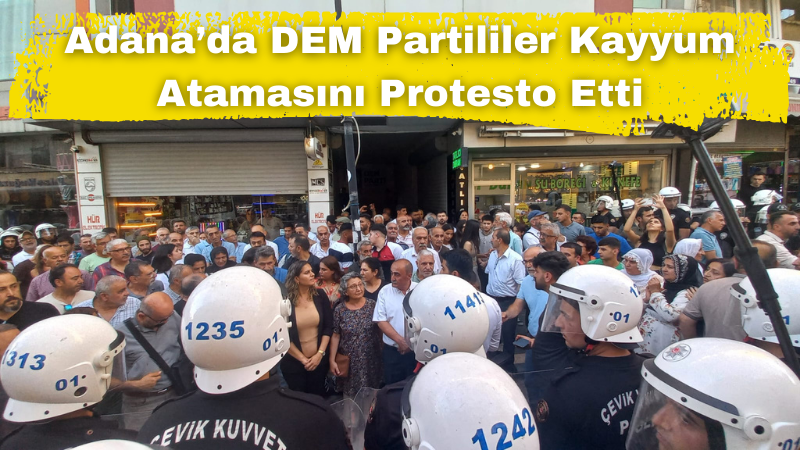 Adana’da DEM Partililer Kayyum Atamasını Protesto Etti