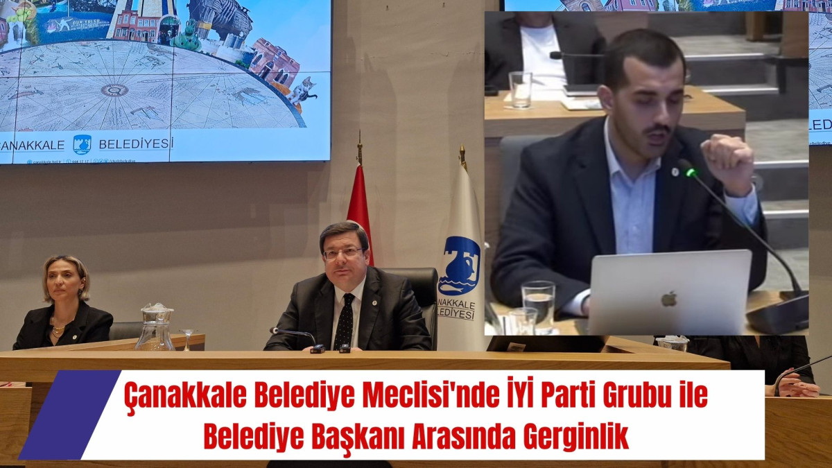 Çanakkale Belediye Meclisi'nde İYİ Parti Grubu ile Belediye Başkanı Arasında Gerginlik