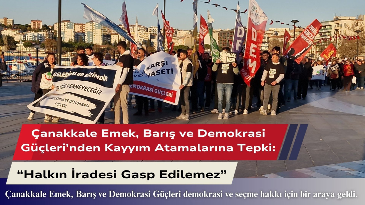 Çanakkale Emek, Barış ve Demokrasi Güçleri'nden Kayyım Atamalarına Tepki: “Halkın İradesi Gasp Edilemez”