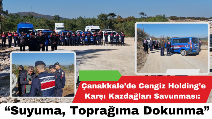 Çanakkale’de Cengiz Holding’e Karşı Kazdağları Savunması: “Suyuma, Toprağıma Dokunma”