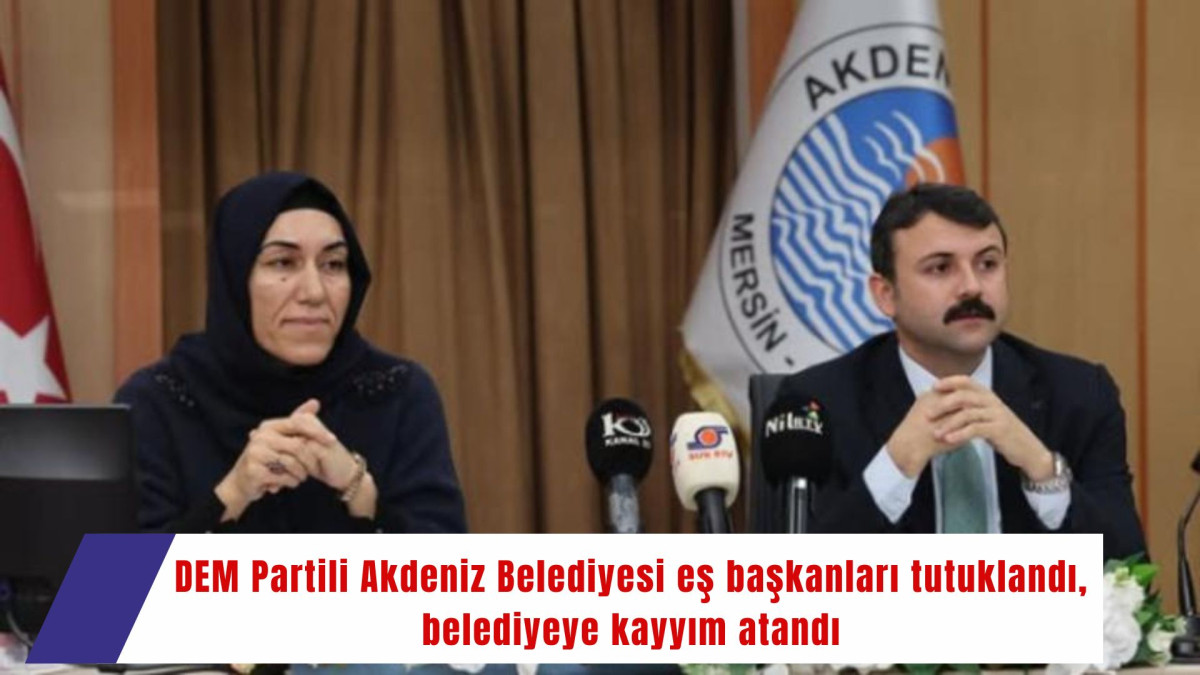 DEM Partili Akdeniz Belediyesi eş başkanları tutuklandı, belediyeye kayyım atandı