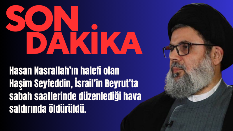 Hasan Nasrallah’ın halefi olan Haşim Seyfeddin, İsrail’in Beyrut’ta sabah saatlerinde düzenlediği hava saldırında öldürüldü