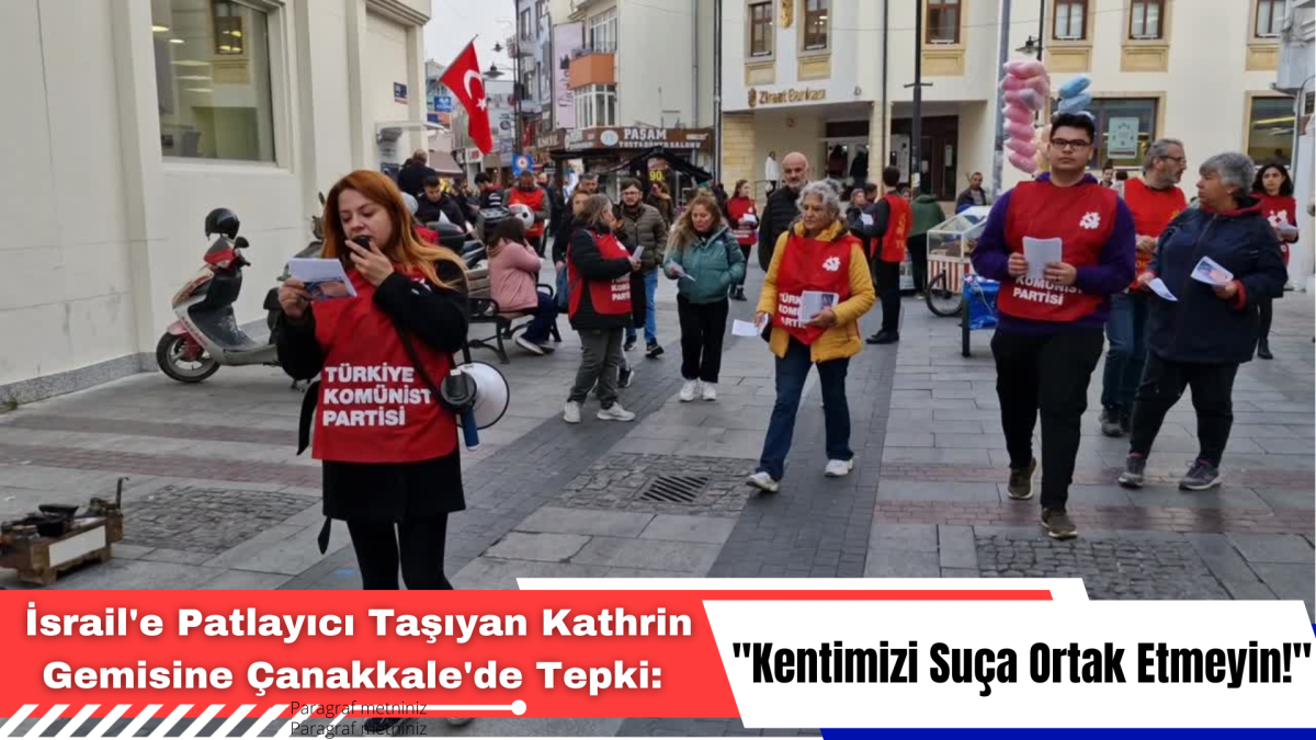 İsrail'e Patlayıcı Taşıyan Kathrin Gemisine Çanakkale'de Tepki: 