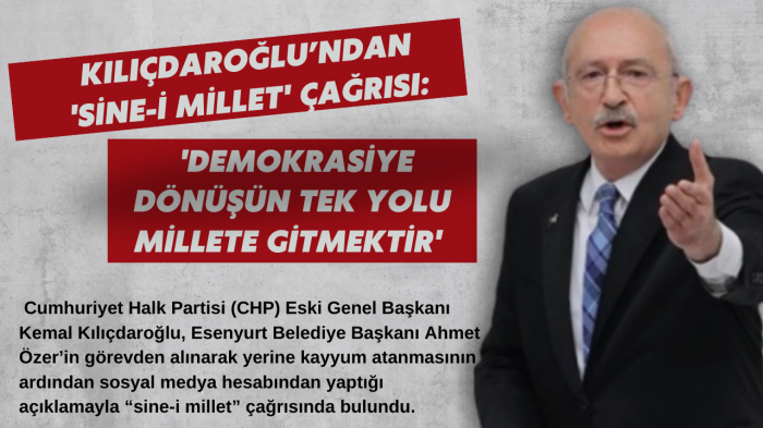 Kılıçdaroğlu’ndan 'Sine-i Millet' çağrısı: 'Demokrasiye dönüşün tek yolu millete gitmektir' 