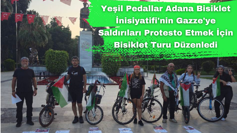Yeşil Pedallar Adana Bisiklet İnisiyatifi'nin Gazze'ye Saldırıları Protesto Etmek İçin Bisiklet Turu Düzenledi